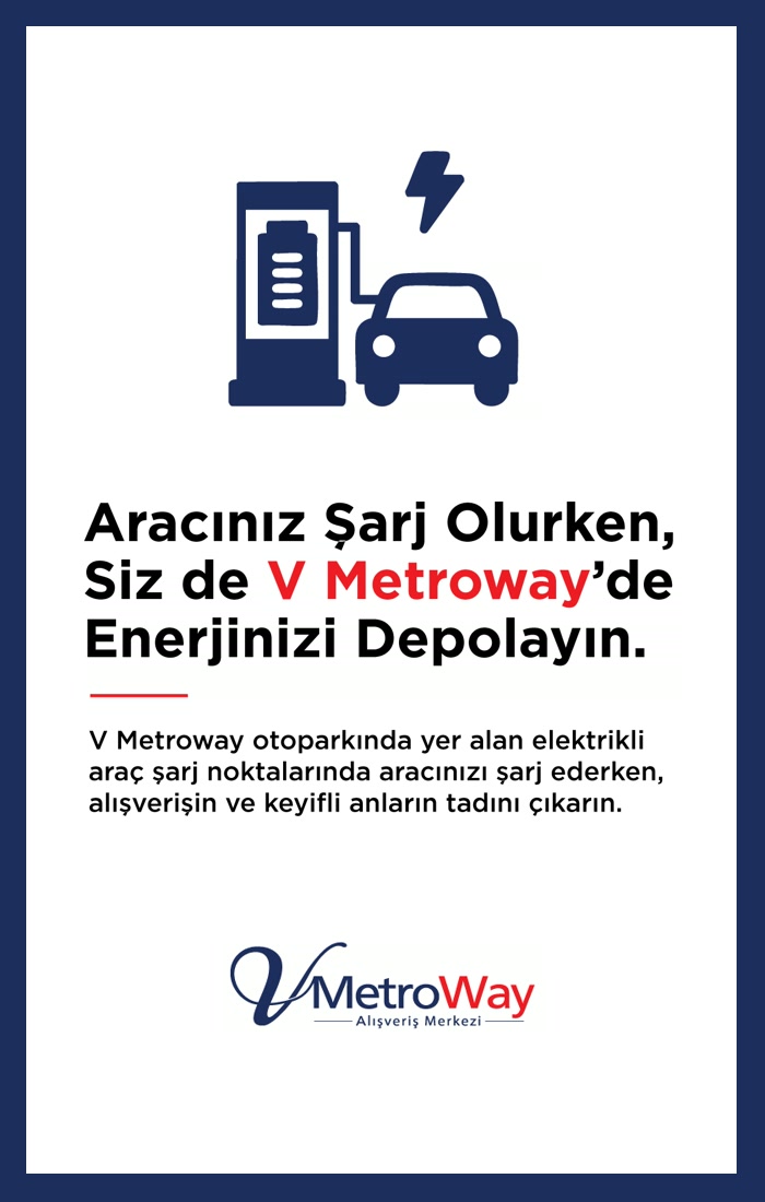 Aracınız şarj olurken siz de V MetroWay'de enerjinizi depolayın - elektrikli araç şarj noktaları